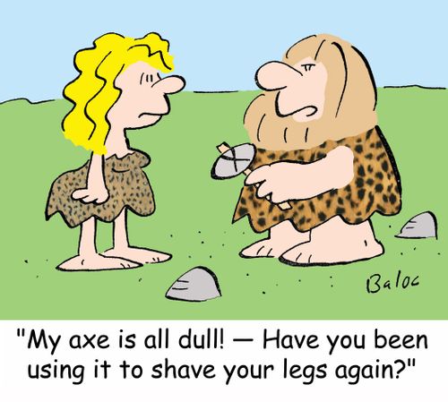 'My axe is all dull! -- Have you been using it to shave your legs again?'
