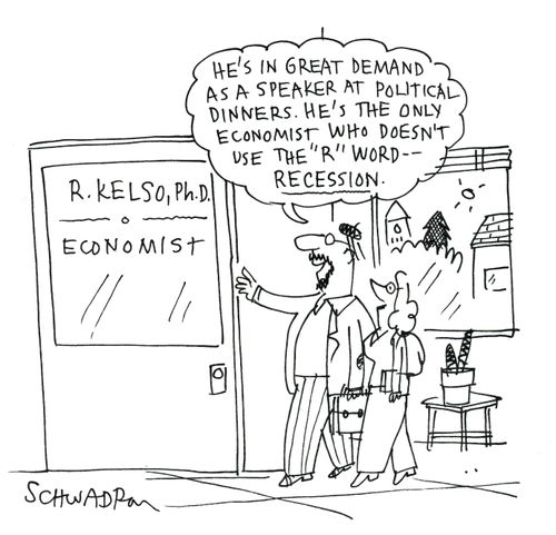 'He's in great demand as a speaker at political dinners. He's the only economist who doesn't use the 'R' word.'