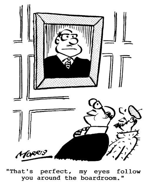 That's perfect, my eyes follow you around the boardroom.