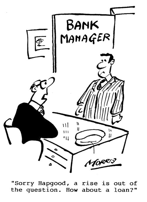 Sorry Hapgood, a rise is out of the question. How about a loan?