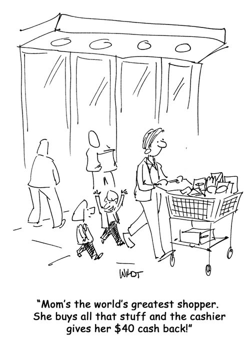 Mom's the world's greatest shopper. She buys all that stuff and the cashier gives her $40 cash back!