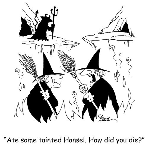 'Ate some tainted Hansel. How did you die?'