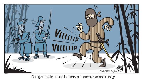 Ninja Rule no#1: never wear corduroy.