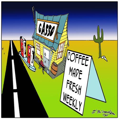 Coffee made fresh weekly.
