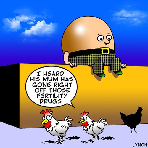 'I hear his mum has gone right off those Fertility drugs.'