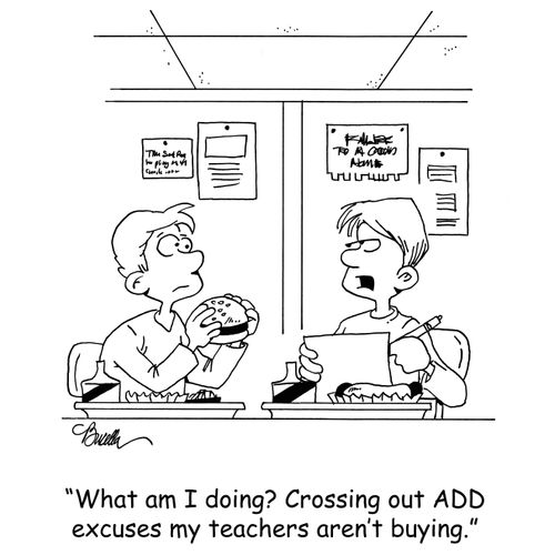 'What am I doing? Crossing out ADD excuses my teachers aren't buying.'