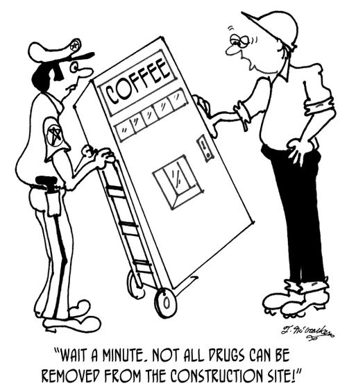 'Wait a minute. Not ALL drugs can removed from the construction site!'