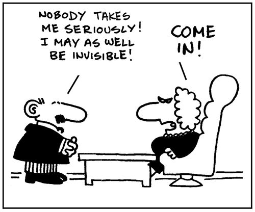 'Nobody takes me seriously. I may as well be invisible.' - 'Come in.'