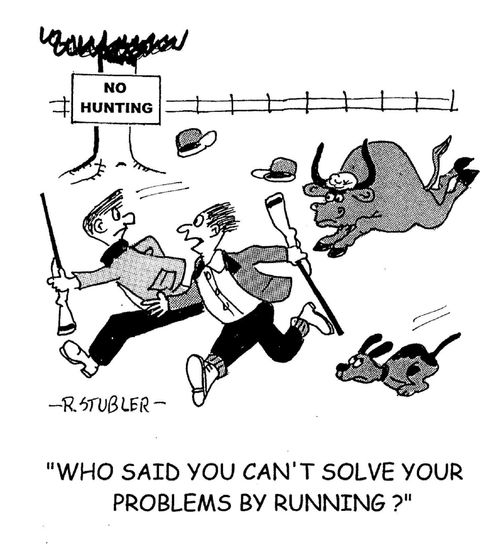 'Who said you can't solve your problems by running?'