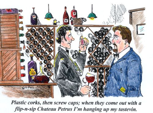 'Plastic corks, then screw caps; when they come out with a flip-n-sip Chateau Petrus I'm hanging up my tastevin.'