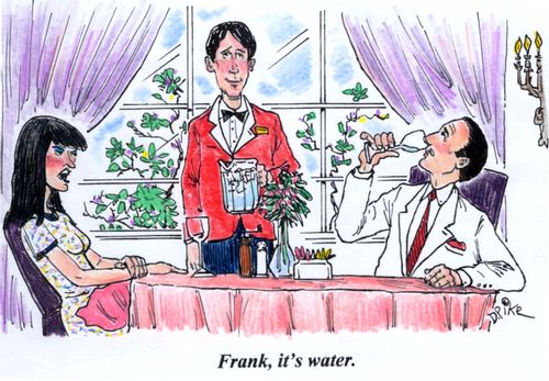 'Frank, it's water.'