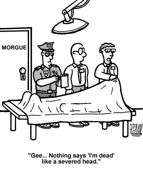 'Gee... Nothing says 'I'm dead' like a severed head.'