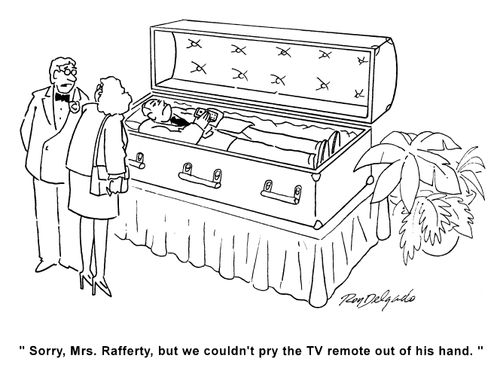 'Sorry, Mrs. Rafferty, but we couldn't pry the TV remote out of his hand.'
