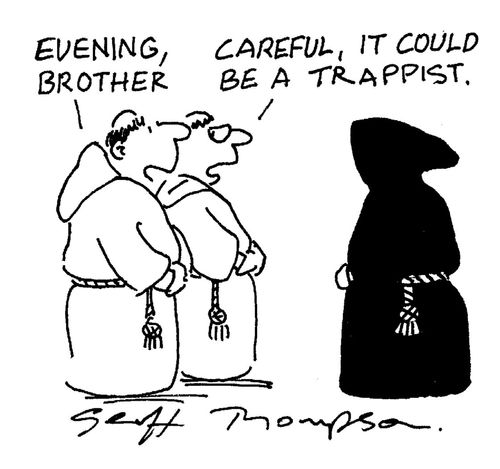 'Careful, it could be a trappist.'