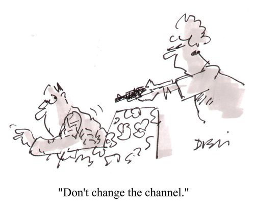 'Don't change the channel.'