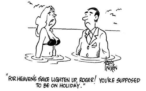 "For heaven's sake lighten up, Roger! You're supposed to be on holiday."