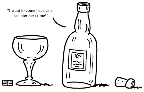 "I want to come back as a decanter next time."