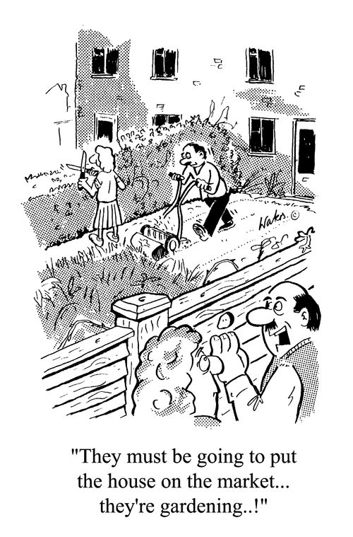"They must be going to put the house on the market, they're gardening..!"