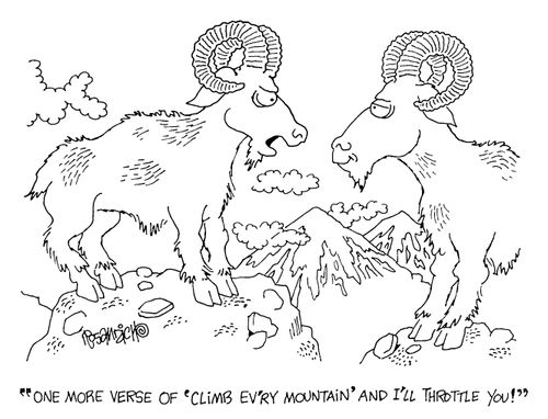 "One more version of 'Climb Every Mountain' and I'll throttle you."