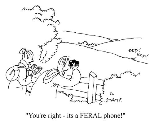 "You're right, it�s a feral phone!"