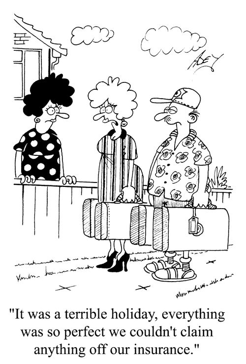 "It was a terrible holiday, everything was so perfect we couldn't claim anything off our insurance."