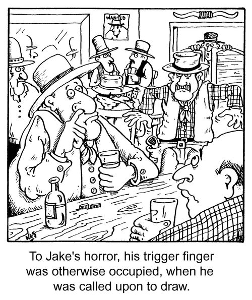 'To Jake's horror, his trigger finger was otherwise occupied when he was called upon to draw'