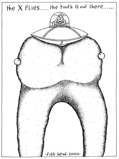 "The X files...the tooth is out there"