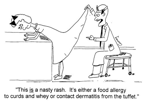 "This is a nasty rash. It's either a food allergy to curds and whey or contact dermatitis from the tuffet"