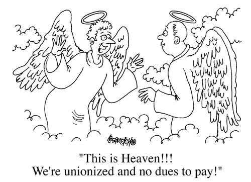 "This is heaven! We're unionized and no dues to pay!"