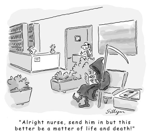 "Alright nurse, send him in but this better be a matter of life and death!"