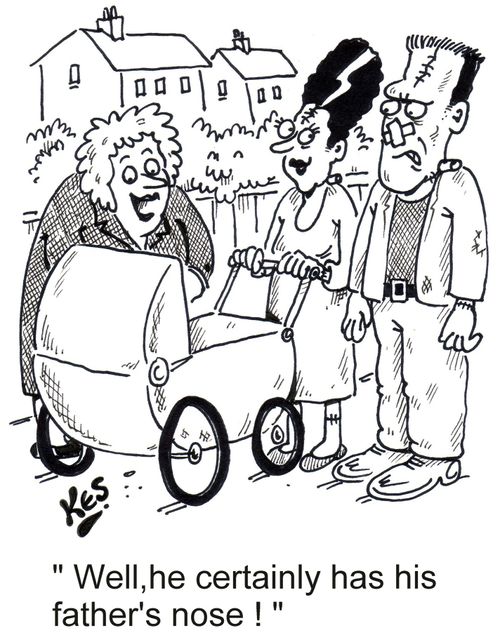 'Well,he certainly has his father's nose!'