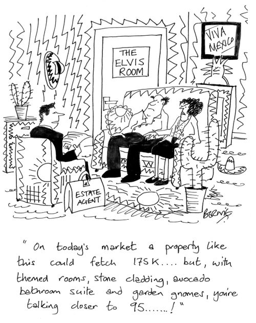'On today's market a property like this could fetch 175k... but with themed rooms, stone cladding, avocado bathroom suite and garden gnomes, you're talking closer to 95..!'