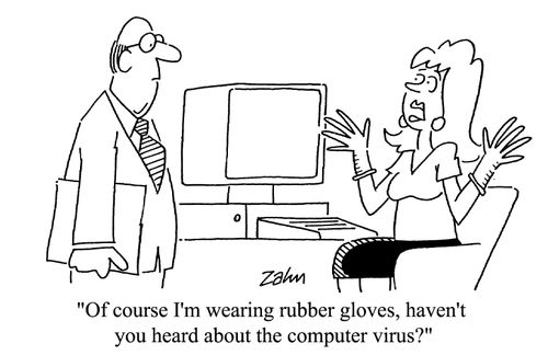 'Of course I'm wearing rubber gloves, haven't you heard about the computer virus?'