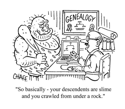 'So basically - your descendants are slime and you crawled from under a rock.'