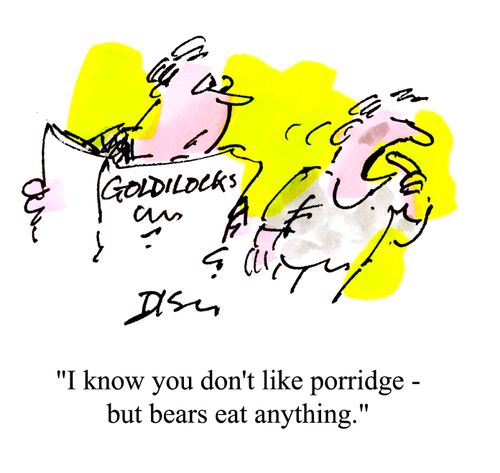 Reading Goldilocks - 'I know you don't like porridge, but bears eat anything.'