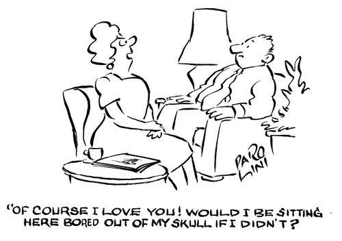'Of course I love you! Would I be sitting here bored out of my skull if I didn't?'