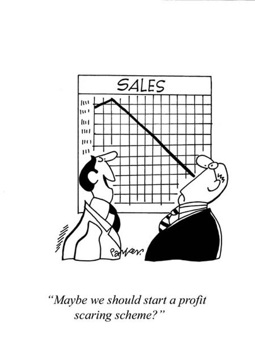 'Maybe we should start a profit scaring scheme?'