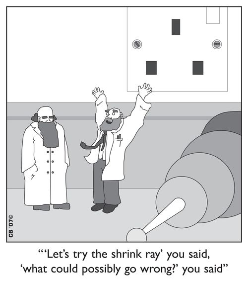 "'Let's try the shrink ray!' you said, 'what could possibly go wrong?', you said."