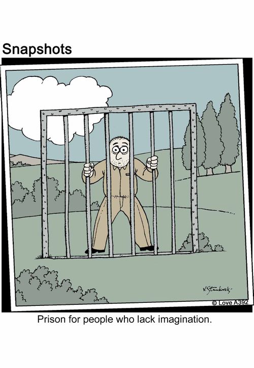 Prison for people who lack imagination.