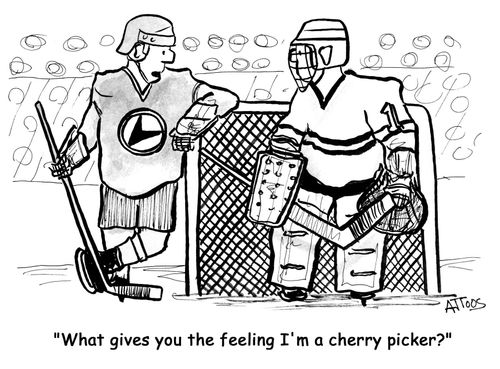 'What gives you the feeling I'm a cherry picker?'