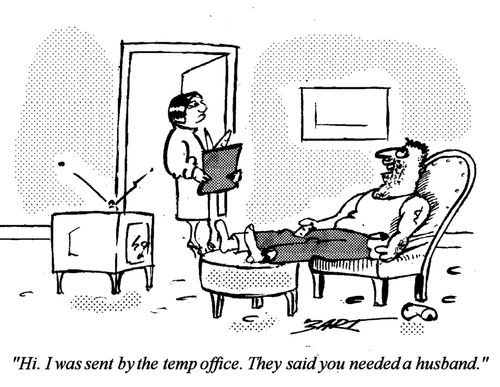 "Hi, I was sent by the temp office. They said you needed a husband."