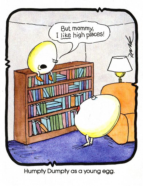 'But Mommy, I like high places!' - Humpty Dumpty as a young egg.