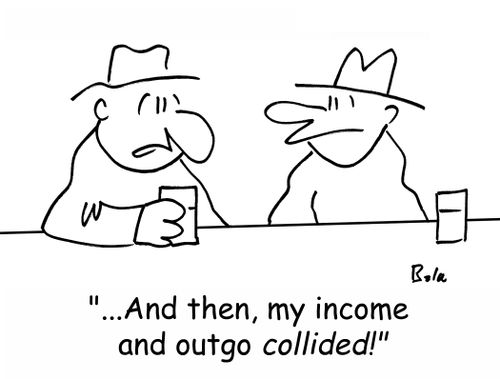 '...And then, my income and outgo collided!'