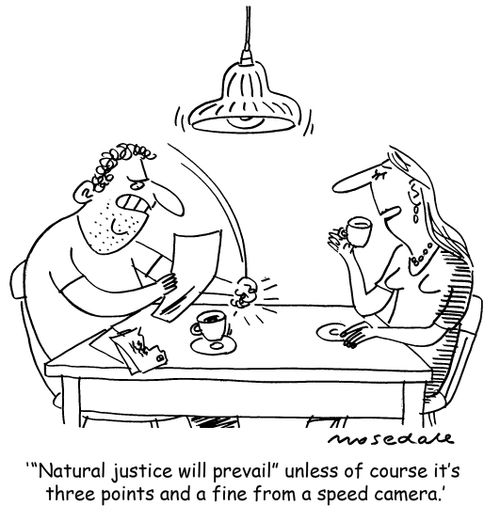 ''Natural justice will prevail' unless of course it's three points and a fine from a speed camera.'
