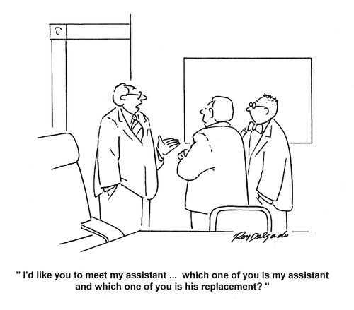 'I'd like you to meet my assistant... which one of you is my assistant and which one of you is his replacement?'
