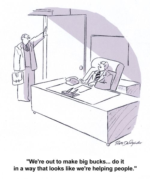 'We're out to make big bucks... do it in a way that looks like we're helping people.'