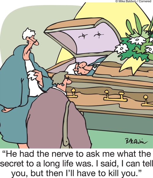 'He had the nerve to ask me what the secret to a long life was. I said, I can tell you, but then I'll have to kill you.'