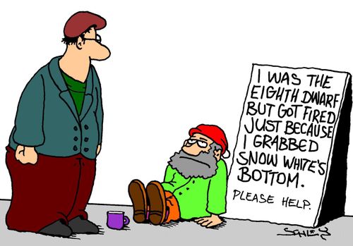 'I was the eighth dwarf but got fired just because I grabbed Snow White's bottom.'