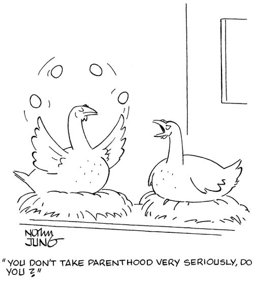 'You don't take parenthood very seriously, do you?'