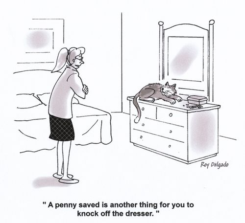 'A penny saved is another thing for you to knock off the dresser.'